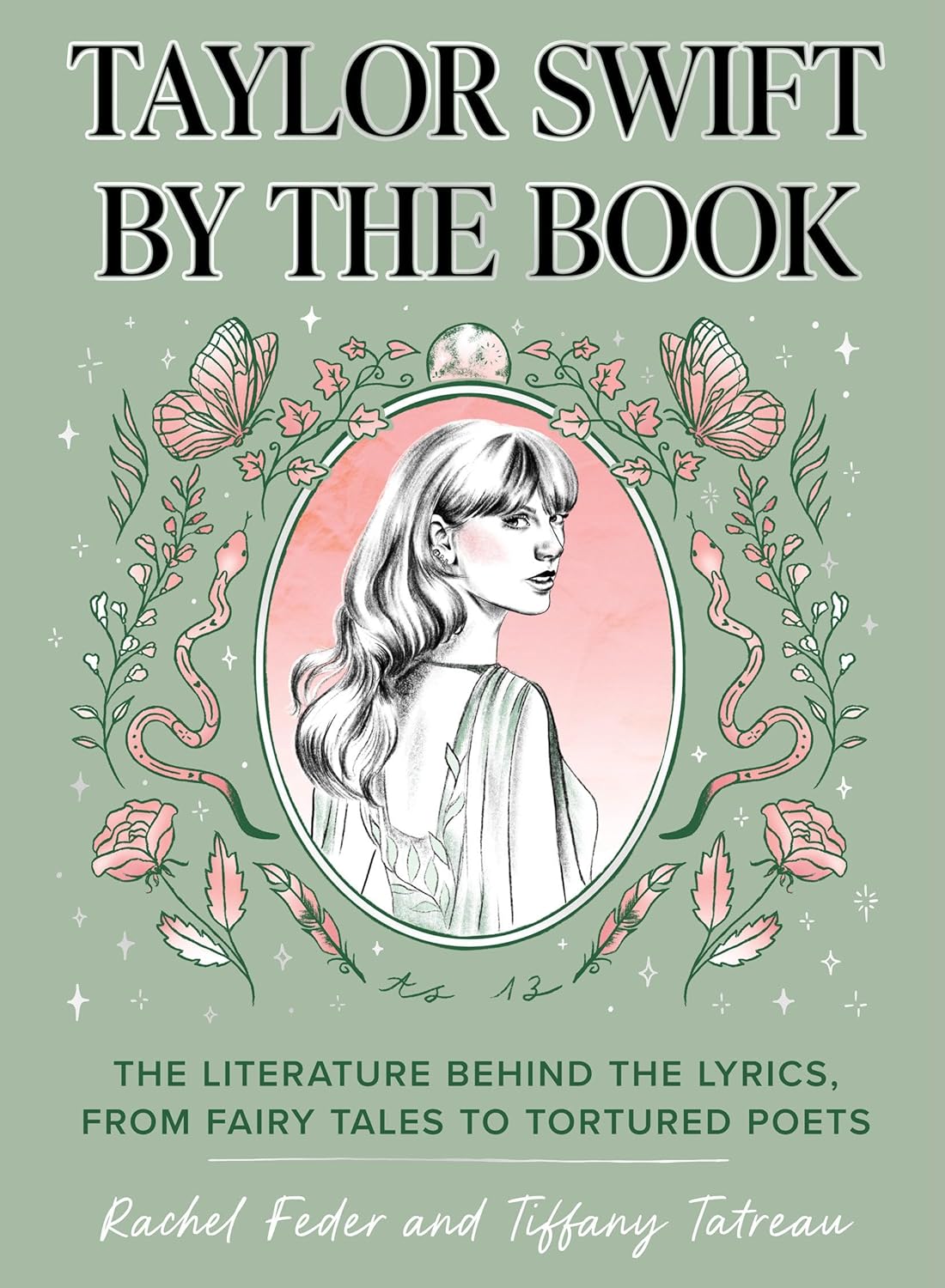 Taylor Swift By The Book : The Literature Behind The Lyrics, From Fairy Tales To Tortured Poets