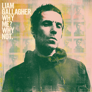 Liam Gallagher - Why Me, Why Now