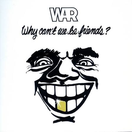 WAR - WHY CAN'T WE BE FRIENDS?